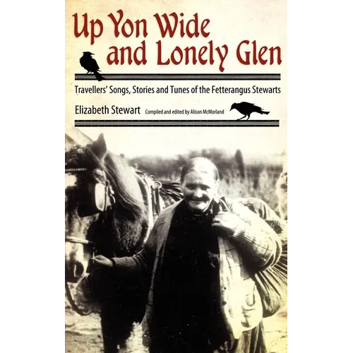Up Yon Wide and Lonely Glen: Travellers' Songs, Stories and Tunes of the Fetterangus Stewarts - Paperback