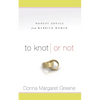 To Knot or Not: Honest Advice from Married Women: Honest Advice from Married Women - Paperback