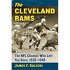 The Cleveland Rams: The NFL Champs Who Left Too Soon, 1936-1945 - Paperback