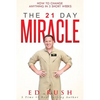 The 21 Day Miracle: How To Change Anything in 3 Short Weeks - Paperback