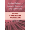 Applied Behavior Analysis Concepts and Definitions: Parent Consultation Curriculum: Trainer Guide - Paperback