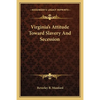 Virginia's Attitude Toward Slavery And Secession - Paperback