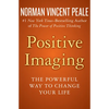 Positive Imaging: The Powerful Way to Change Your Life - Paperback