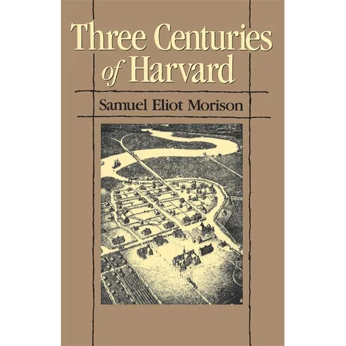 Three Centuries of Harvard, 1636-1936 - Paperback