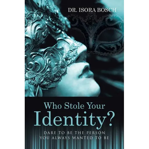Who Stole Your Identity?: Dare to Be the Person You Always Wanted to Be - Paperback