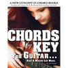 CHORDS by KEY FOR GUITAR . . . AND A WHOLE LOT MORE: The Book That Teaches You To Play-by-Ear, While Teaching You Chords. - Paperback