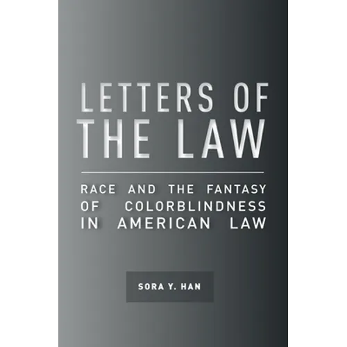 Letters of the Law: Race and the Fantasy of Colorblindness in American Law - Paperback