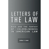Letters of the Law: Race and the Fantasy of Colorblindness in American Law - Paperback