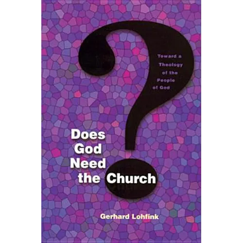 Does God Need the Church?: Toward a Theology of the People of God - Paperback
