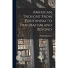 American Thought From Puritanism to Pragmatism and Beyond - Hardcover