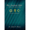 Three Monotheistic Faiths - Judaism, Christianity, Islam: An Analysis and Brief History - Hardcover