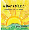 A Boy's Magic: The Journey Into A Boy's Life Changes - Hardcover