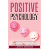 Positive Psychology: Unlock the Power of Positive Thinking and Enhance Your Life with the Proven Techniques of Positive Psychology: A Complete Guide t - Paperback