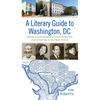A Literary Guide to Washington, DC: Walking in the Footsteps of American Writers from Francis Scott Key to Zora Neale Hurston - Paperback