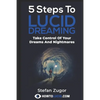 5 Steps To Lucid Dreaming: Take Control Of Your Dreams And Nightmares - Paperback