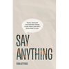 Say Anything: Good, kind and non-bullshit things to say when you don't know what to say. - Paperback