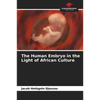 The Human Embryo in the Light of African Culture - Paperback