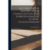 Lectures On The History Of The Church Of God, (A.D. 31-168) Delivered At Tetbury, Gloucestershire - Paperback