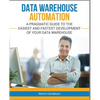 Data Warehouse Automation: A Pragmatic Guide to the Easiest and Fastest Development of Your Data Warehouse - Paperback