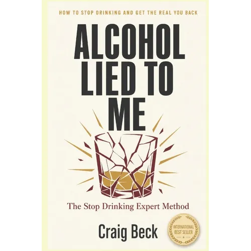 Alcohol Lied to Me: The Intelligent Way to Escape Alcohol Addiction - Paperback