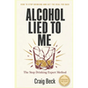 Alcohol Lied to Me: The Intelligent Way to Escape Alcohol Addiction - Paperback