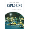 Out-Of-Body Exploring: A Beginner's Approach - Paperback