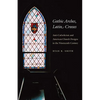 Gothic Arches, Latin Crosses: Anti-Catholicism and American Church Designs in the Nineteenth Century - Paperback