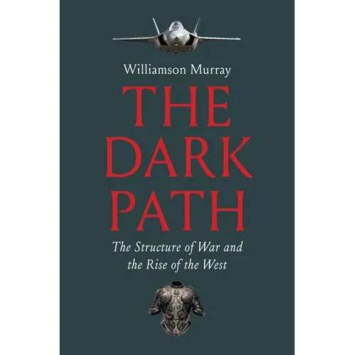 The Dark Path: The Structure of War and the Rise of the West - Hardcover