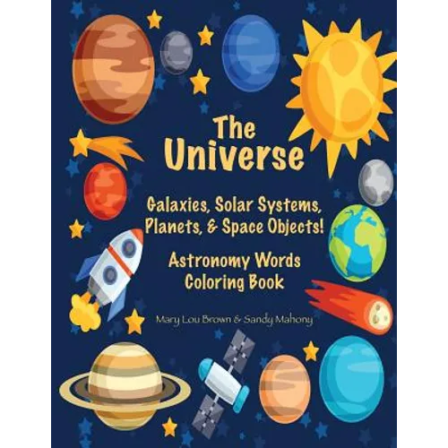 The Universe: Galaxies, Solar Systems, Planets, & Space Objects! Astronomy Words & Coloring Book - Paperback