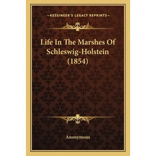 Life In The Marshes Of Schleswig-Holstein (1854) - Paperback
