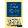 Incidents of Travel in Central America, Chiapas, and Yucatan - Volume 1 - Paperback