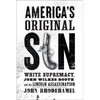America's Original Sin: White Supremacy, John Wilkes Booth, and the Lincoln Assassination - Hardcover