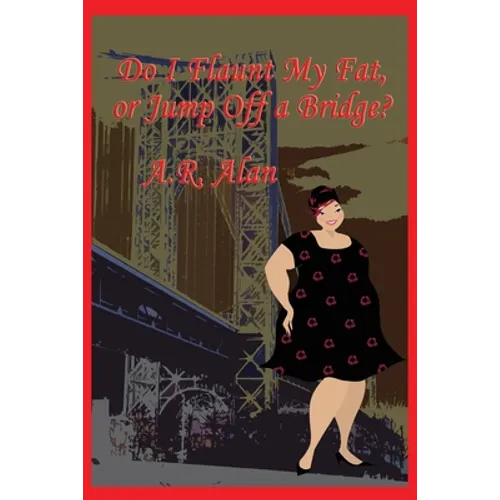 Do I Flaunt My Fat, or Jump Off a Bridge?: A GR Press Book - Paperback