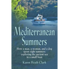 Mediterranean Summers: How a Man, a Woman and a Dog Spent Eight Summers Exploring the Ancient Sea in a Small Boat - Paperback