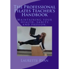 The Professional Pilates Teacher's Handbook: Maintaining your health, sanity and passion. - Paperback