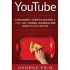 YouTube: A Beginners' Guide to Building a YouTube Channel Audience and Make Passive Income - Hardcover