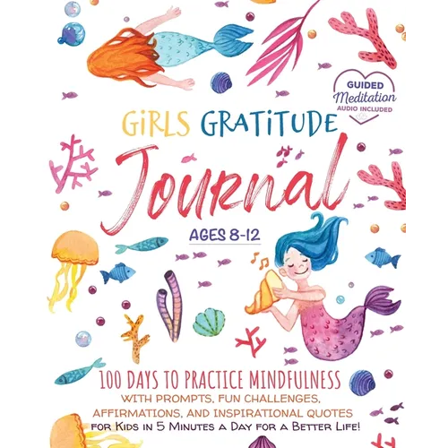 Girls Gratitude Journal: 100 Days To Practice Mindfulness With Prompts, Fun Challenges, Affirmations, and Inspirational Quotes for Kids in 5 Minutes a - Paperback