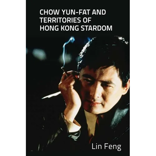 Chow Yun-Fat and Territories of Hong Kong Stardom - Paperback