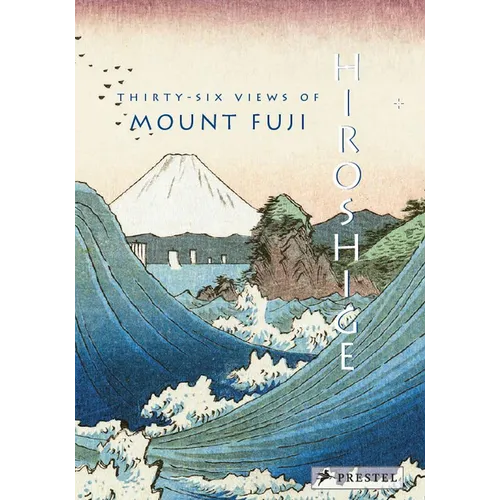 Hiroshige: Thirty-Six Views of Mt. Fuji - Hardcover