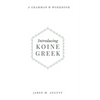 Introducing Koine Greek: A Grammar & Workbook - Hardcover