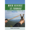 When Reverse Is Forward: Understanding the Unusual Ways of God - Paperback