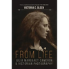 From Life: Julia Margaret Cameron and Victorian Photography - Paperback