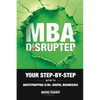 MBA Disrupted: Your Step-by-Step Guide to Bootstrapping $1M+ Digital Businesses - Paperback