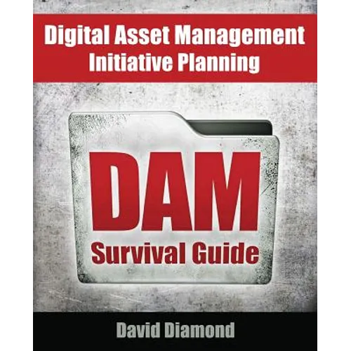 DAM Survival Guide: Digital Asset Management Initiative Planning - Paperback
