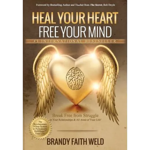 Heal Your Heart Free Your Mind: Break Free from Struggle in Your Relationships and All Areas of Your Life! - Paperback