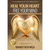 Heal Your Heart Free Your Mind: Break Free from Struggle in Your Relationships and All Areas of Your Life! - Paperback