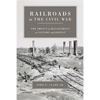 Railroads in the Civil War: The Impact of Management on Victory and Defeat - Paperback