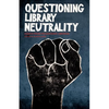 Questioning Library Neutrality: Essays from Progressive Librarian - Paperback
