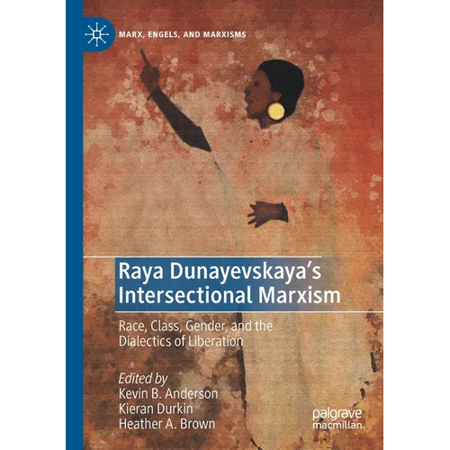 Raya Dunayevskaya's Intersectional Marxism: Race, Class, Gender, and the Dialectics of Liberation - Paperback