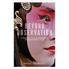 Beyond Observation: A History of Authorship in Ethnographic Film - Paperback